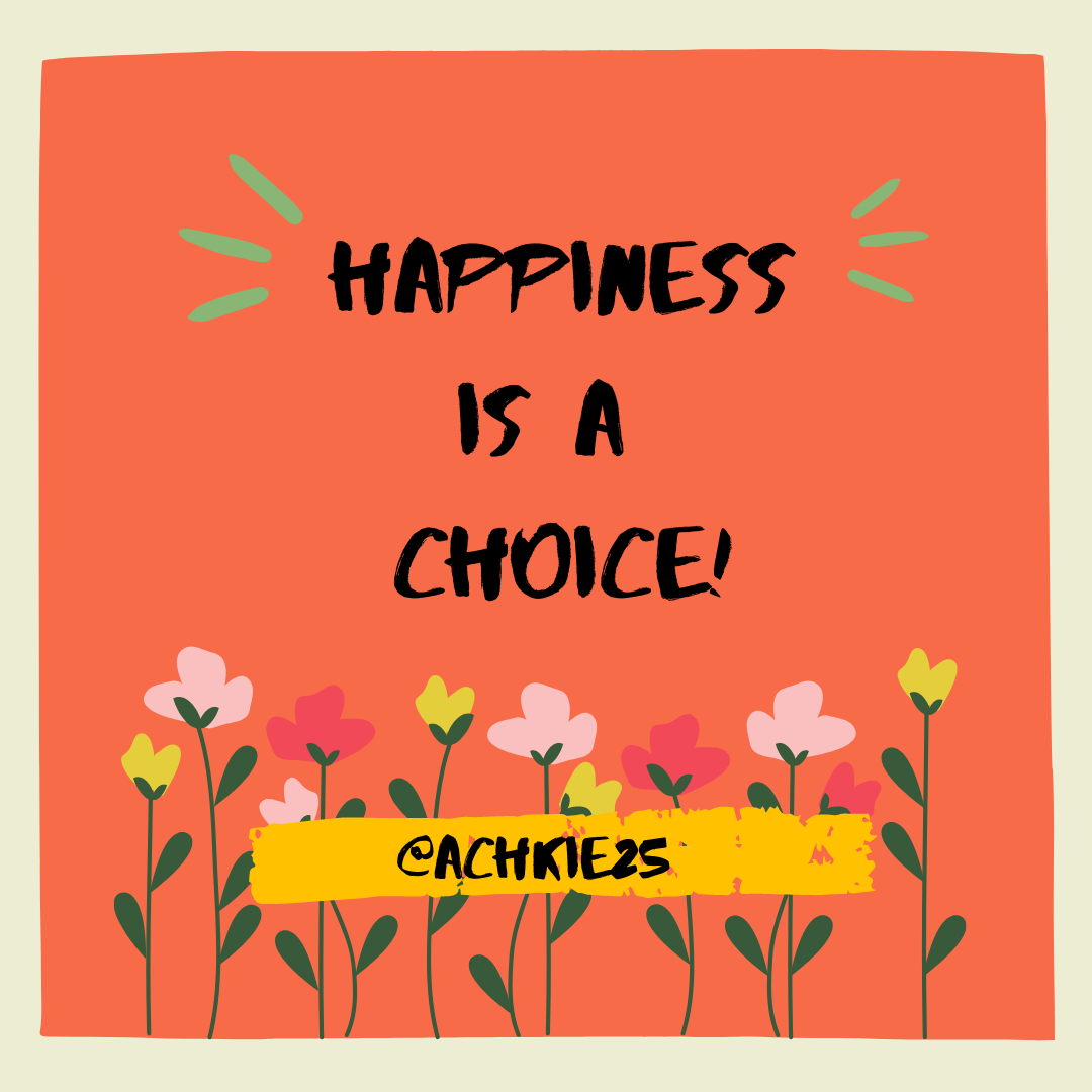 HAPPINESS IS A CHOICE | Good Info Net